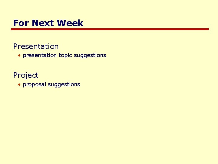 For Next Week Presentation • presentation topic suggestions Project • proposal suggestions 