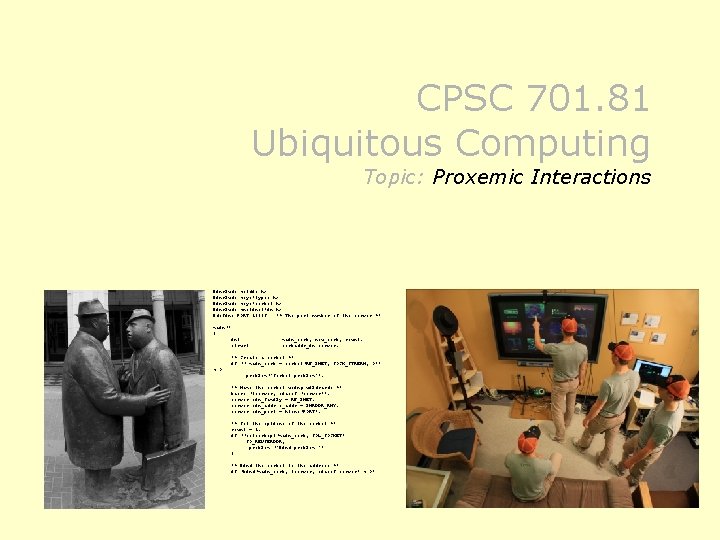 CPSC 701. 81 Ubiquitous Computing Topic: Proxemic Interactions #include <stdio. h> #include <sys/types. h>