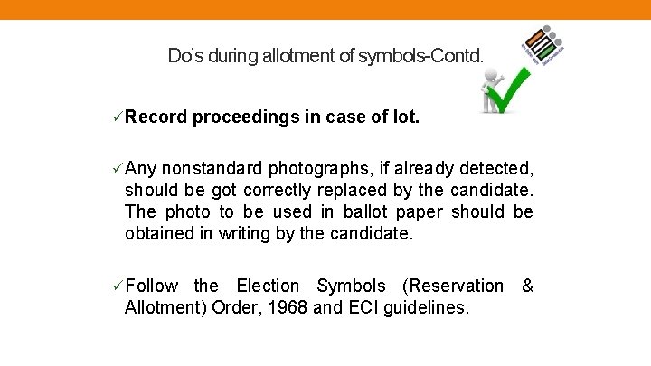 Do’s during allotment of symbols-Contd. üRecord proceedings in case of lot. üAny nonstandard photographs,
