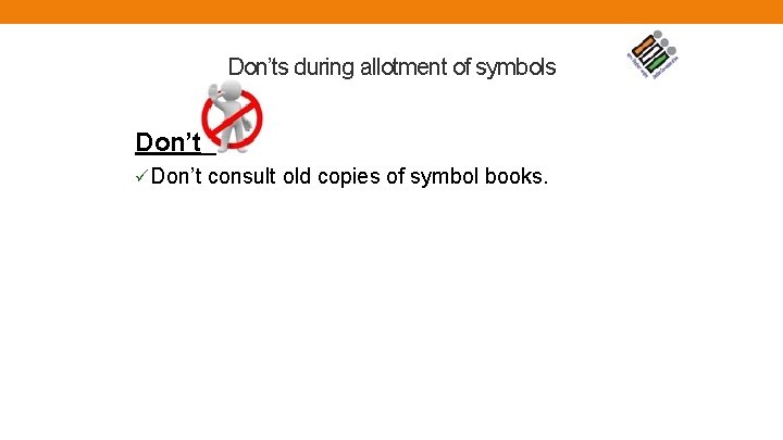 Don’ts during allotment of symbols Don’ts üDon’t consult old copies of symbol books. 