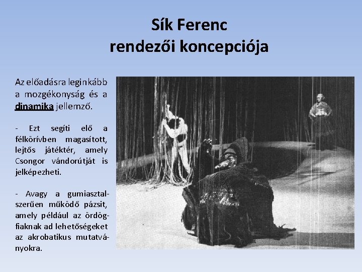 Sík Ferenc rendezői koncepciója Az előadásra leginkább a mozgékonyság és a dinamika jellemző. -