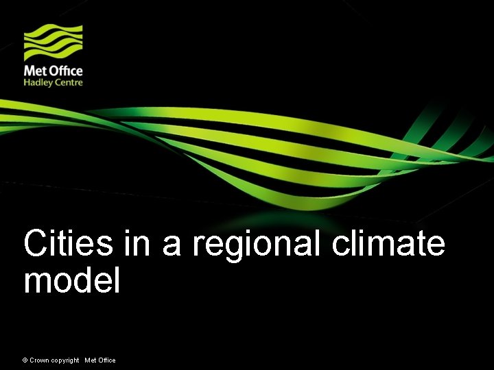 Cities in a regional climate model • Mark Mc. Carthy © Crown copyright Met