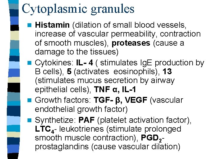 Cytoplasmic granules Histamin (dilation of small blood vessels, increase of vascular permeability, contraction of