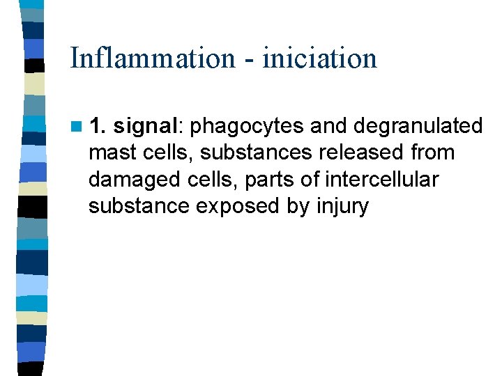 Inflammation - iniciation n 1. signal: phagocytes and degranulated mast cells, substances released from