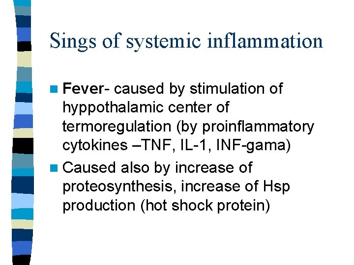 Sings of systemic inflammation n Fever- caused by stimulation of hyppothalamic center of termoregulation