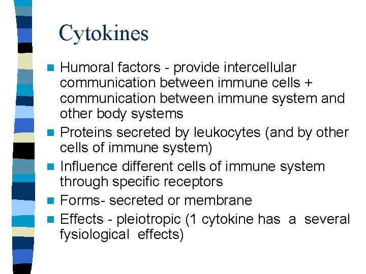 Cytokines n n n Humoral factors - provide intercellular communication between immune cells +