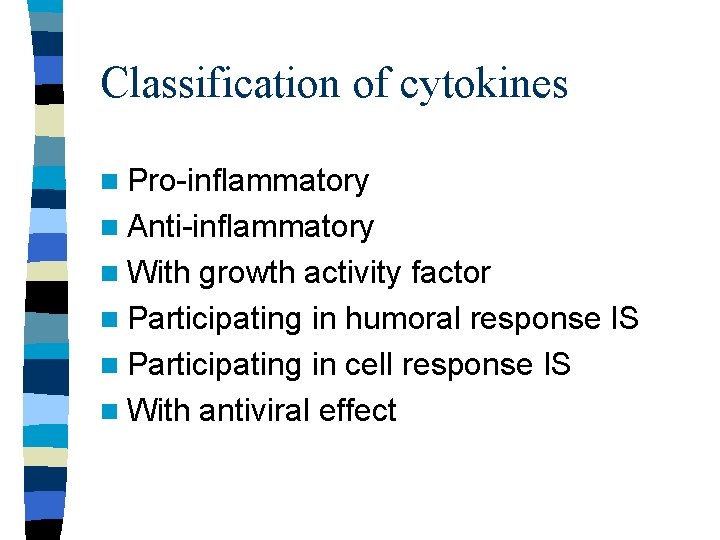 Classification of cytokines n Pro-inflammatory n Anti-inflammatory n With growth activity factor n Participating