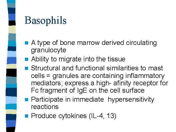 Basophils n n n A type of bone marrow derived circulating granulocyte Ability to