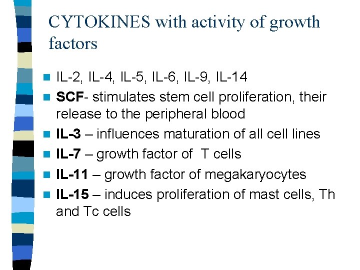 CYTOKINES with activity of growth factors n n n IL-2, IL-4, IL-5, IL-6, IL-9,