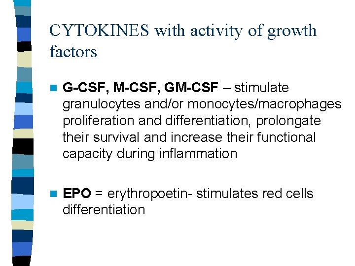 CYTOKINES with activity of growth factors n G-CSF, M-CSF, GM-CSF – stimulate granulocytes and/or