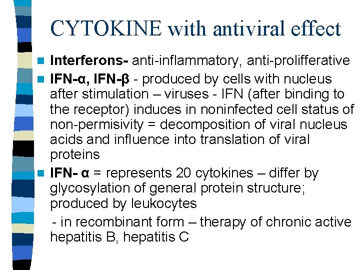 CYTOKINE with antiviral effect Interferons- anti-inflammatory, anti-prolifferative n IFN-α, IFN-β - produced by cells