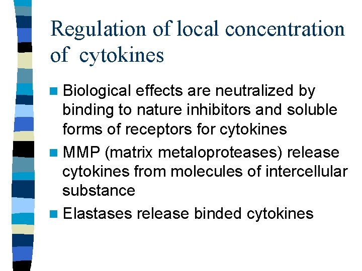 Regulation of local concentration of cytokines n Biological effects are neutralized by binding to