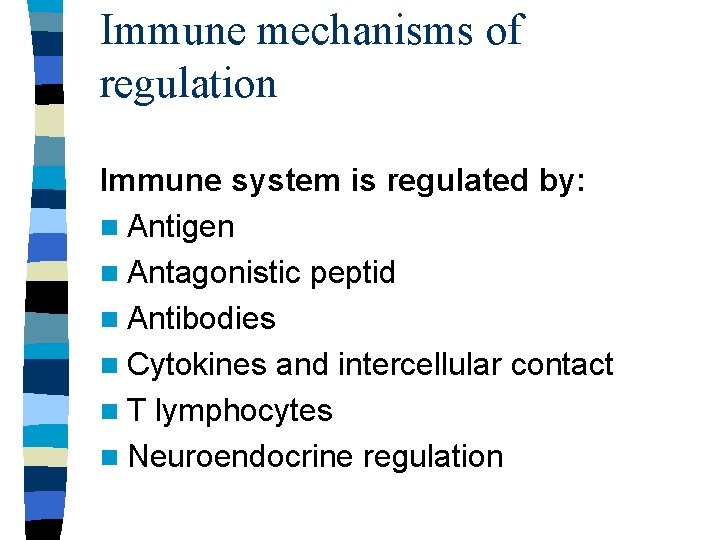 Immune mechanisms of regulation Immune system is regulated by: n Antigen n Antagonistic peptid