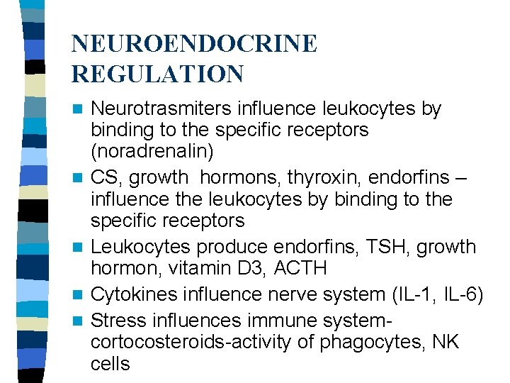 NEUROENDOCRINE REGULATION n n n Neurotrasmiters influence leukocytes by binding to the specific receptors