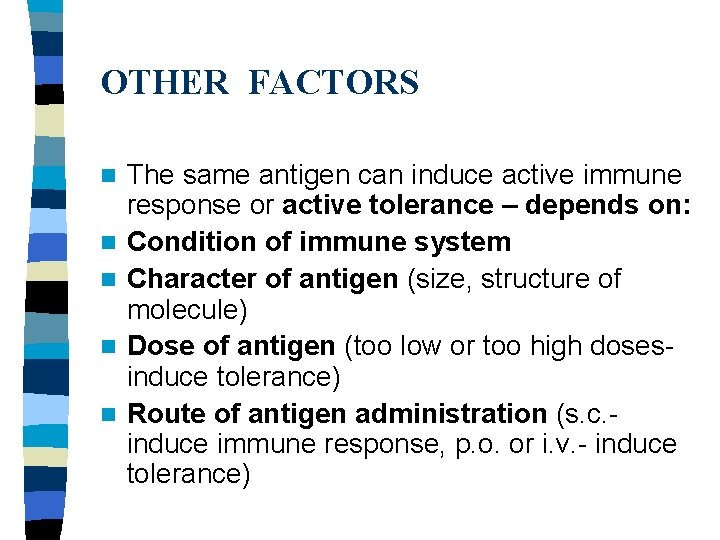 OTHER FACTORS n n n The same antigen can induce active immune response or