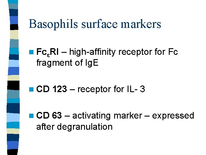 Basophils surface markers n FcεRI – high-affinity receptor for Fc fragment of Ig. E