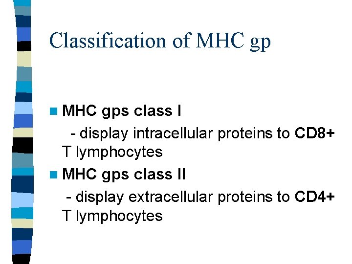 Classification of MHC gp n MHC gps class I - display intracellular proteins to