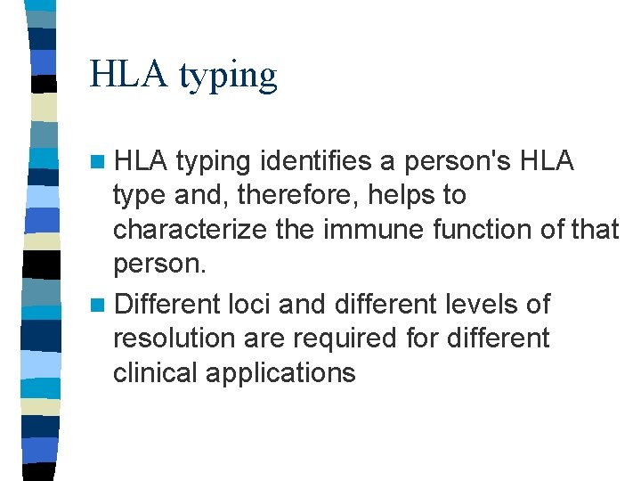 HLA typing n HLA typing identifies a person's HLA type and, therefore, helps to