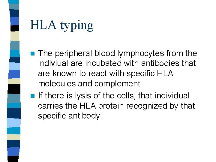 HLA typing The peripheral blood lymphocytes from the indiviual are incubated with antibodies that