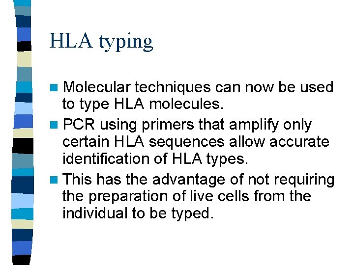 HLA typing n Molecular techniques can now be used to type HLA molecules. n