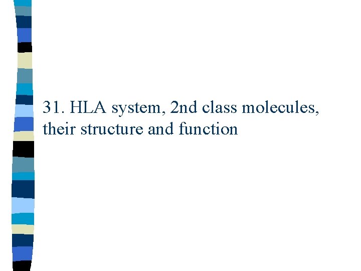 31. HLA system, 2 nd class molecules, their structure and function 