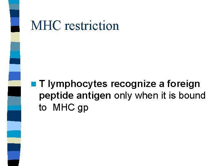 MHC restriction n. T lymphocytes recognize a foreign peptide antigen only when it is