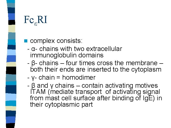 FcεRI complex consists: - α- chains with two extracellular immunoglobulin domains - β- chains