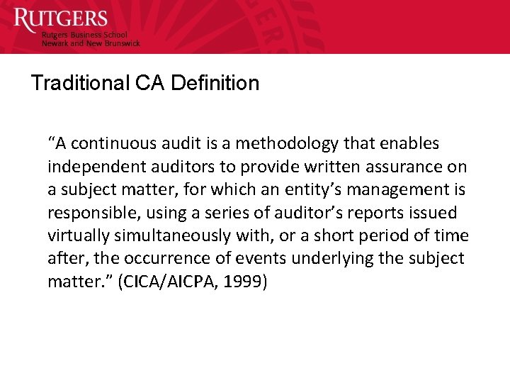 Traditional CA Definition “A continuous audit is a methodology that enables independent auditors to