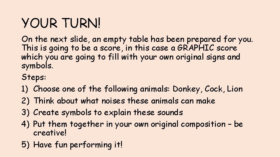 YOUR TURN! On the next slide, an empty table has been prepared for you.