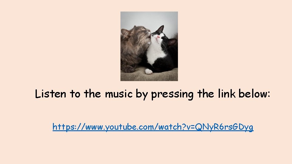 Listen to the music by pressing the link below: https: //www. youtube. com/watch? v=QNy.