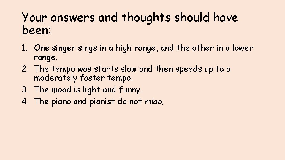 Your answers and thoughts should have been: 1. One singer sings in a high