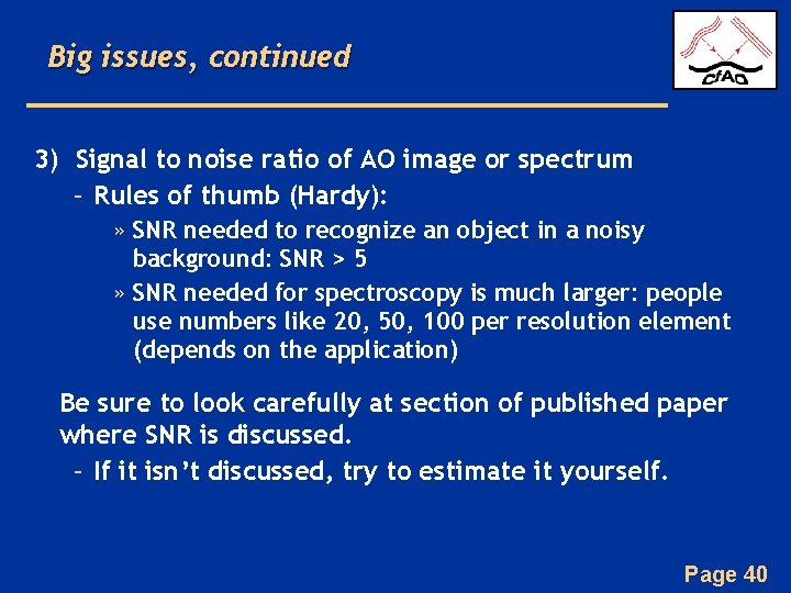 Big issues, continued 3) Signal to noise ratio of AO image or spectrum –
