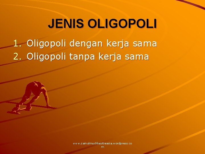 JENIS OLIGOPOLI 1. Oligopoli dengan kerja sama 2. Oligopoli tanpa kerja sama www. zainulmuchlasstieasia.