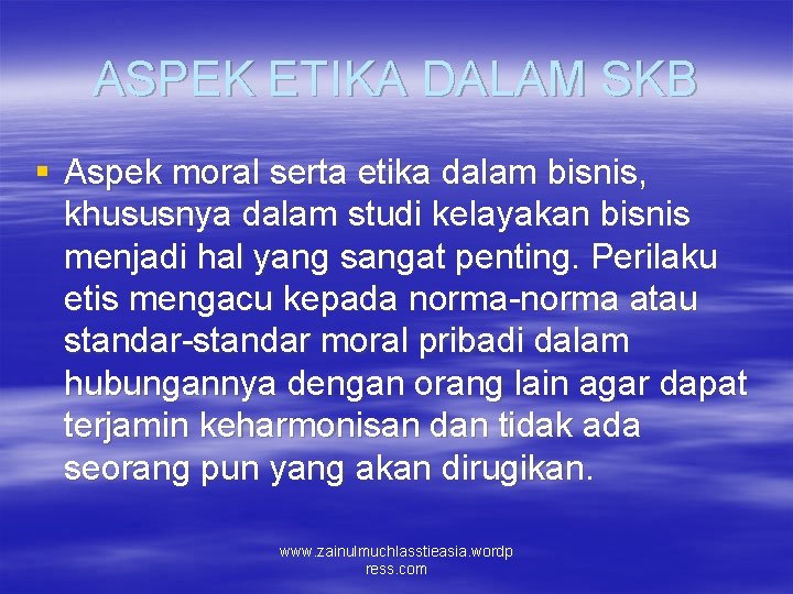 ASPEK ETIKA DALAM SKB § Aspek moral serta etika dalam bisnis, khususnya dalam studi