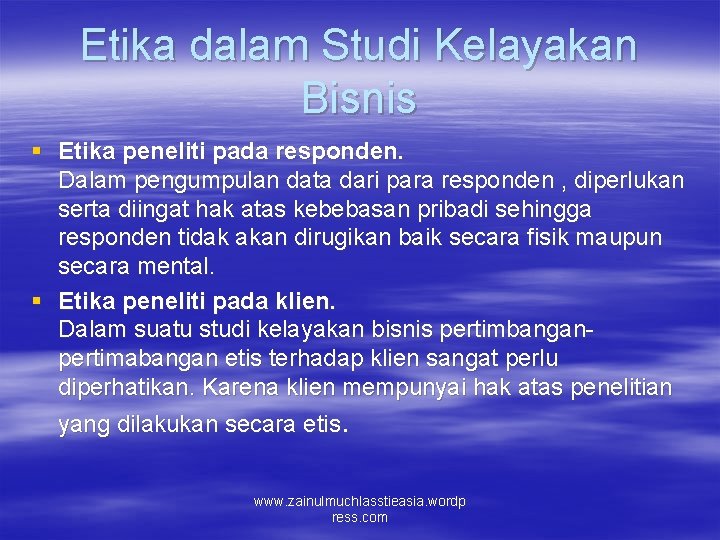 Etika dalam Studi Kelayakan Bisnis § Etika peneliti pada responden. Dalam pengumpulan data dari