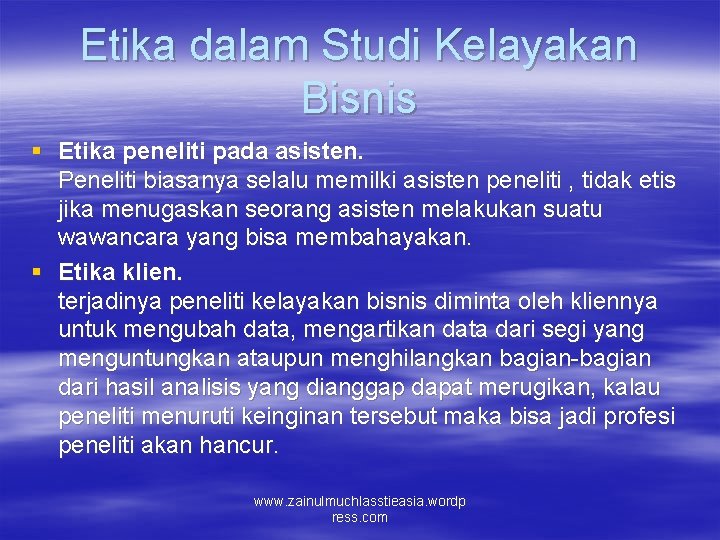 Etika dalam Studi Kelayakan Bisnis § Etika peneliti pada asisten. Peneliti biasanya selalu memilki