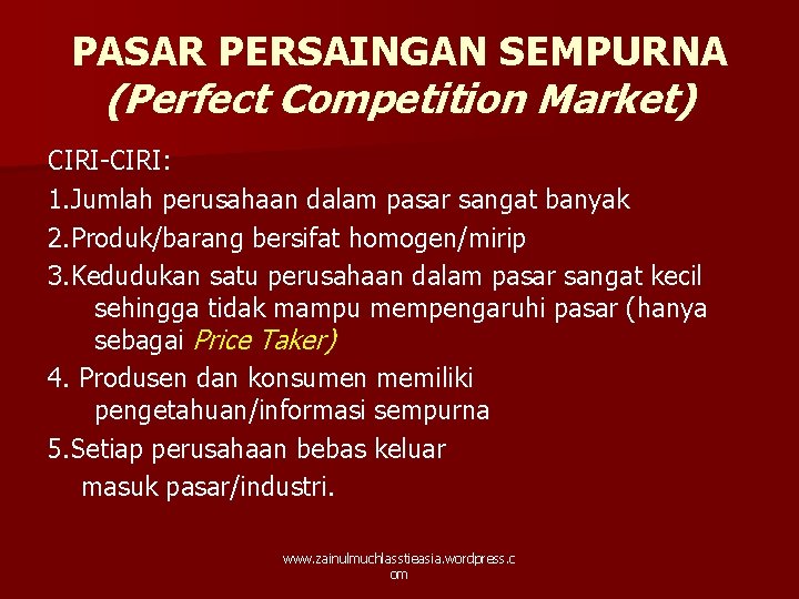 PASAR PERSAINGAN SEMPURNA (Perfect Competition Market) CIRI-CIRI: 1. Jumlah perusahaan dalam pasar sangat banyak