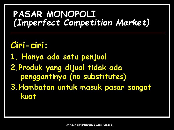 PASAR MONOPOLI (Imperfect Competition Market) Ciri-ciri: 1. Hanya ada satu penjual 2. Produk yang