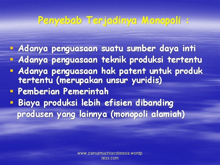 Penyebab Terjadinya Monopoli : Adanya penguasaan suatu sumber daya inti Adanya penguasaan teknik produksi