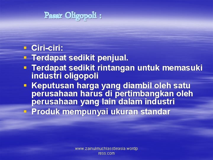 Pasar Oligopoli : § Ciri-ciri: § Terdapat sedikit penjual. § Terdapat sedikit rintangan untuk