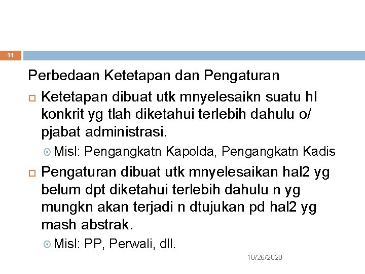 14 Perbedaan Ketetapan dan Pengaturan Ketetapan dibuat utk mnyelesaikn suatu hl konkrit yg tlah