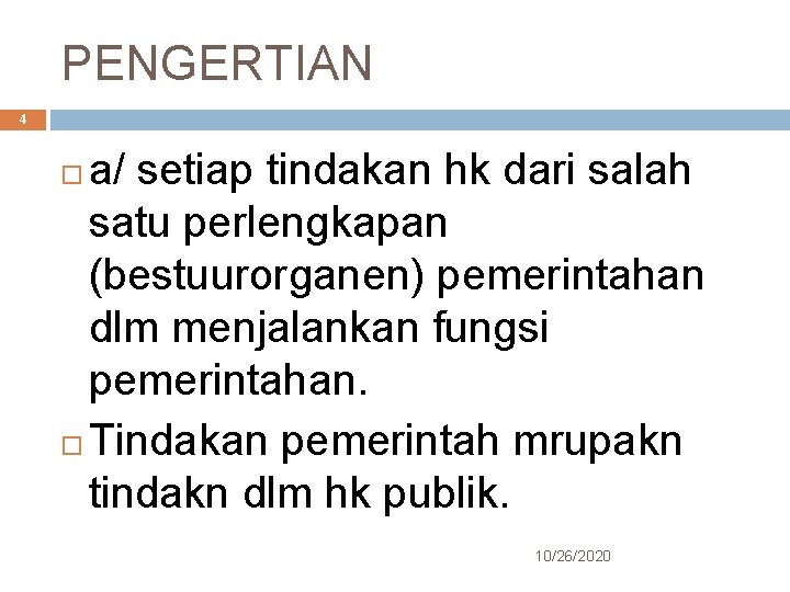 PENGERTIAN 4 a/ setiap tindakan hk dari salah satu perlengkapan (bestuurorganen) pemerintahan dlm menjalankan