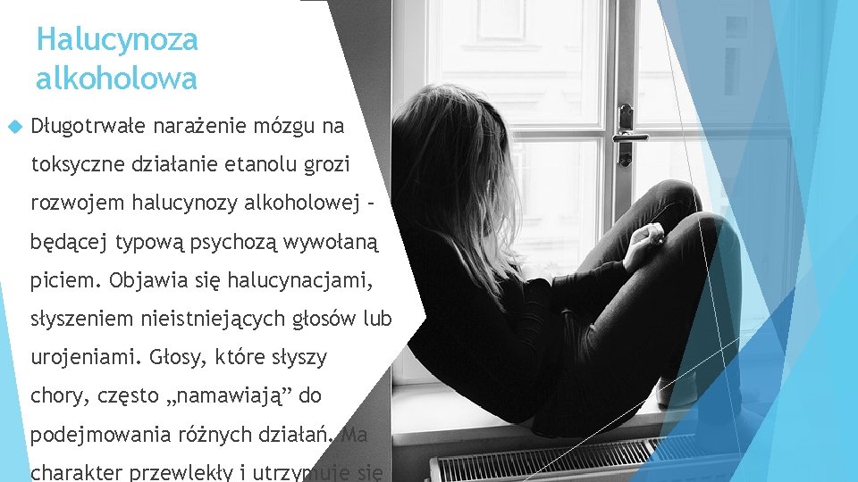 Halucynoza alkoholowa Długotrwałe narażenie mózgu na toksyczne działanie etanolu grozi rozwojem halucynozy alkoholowej –