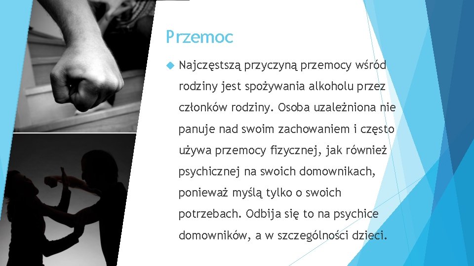 Przemoc Najczęstszą przyczyną przemocy wśród rodziny jest spożywania alkoholu przez członków rodziny. Osoba uzależniona