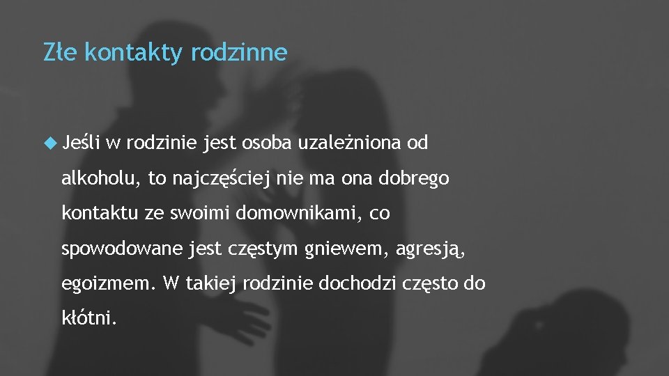 Złe kontakty rodzinne Jeśli w rodzinie jest osoba uzależniona od alkoholu, to najczęściej nie