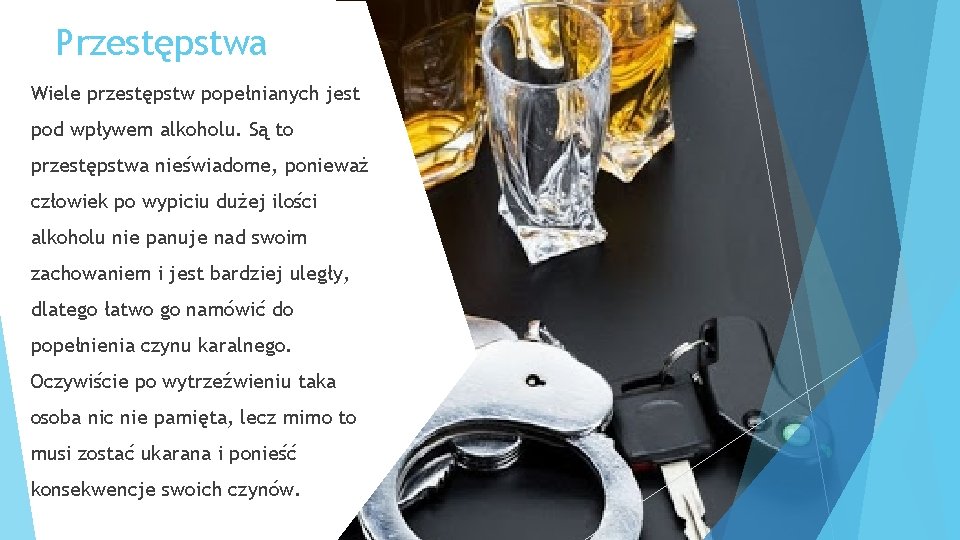 Przestępstwa Wiele przestępstw popełnianych jest pod wpływem alkoholu. Są to przestępstwa nieświadome, ponieważ człowiek