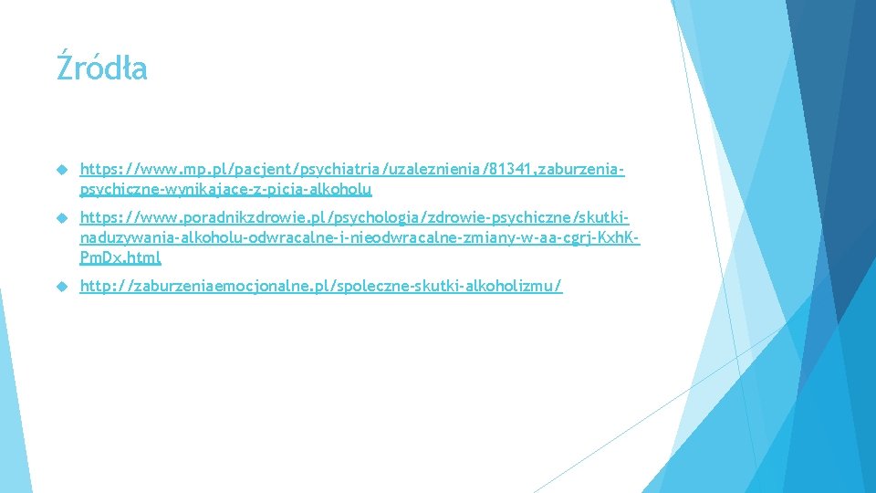 Źródła https: //www. mp. pl/pacjent/psychiatria/uzaleznienia/81341, zaburzeniapsychiczne-wynikajace-z-picia-alkoholu https: //www. poradnikzdrowie. pl/psychologia/zdrowie-psychiczne/skutkinaduzywania-alkoholu-odwracalne-i-nieodwracalne-zmiany-w-aa-cgrj-Kxh. KPm. Dx. html http: