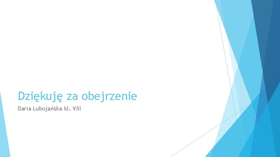 Dziękuję za obejrzenie Daria Lubojańska kl. VIII 