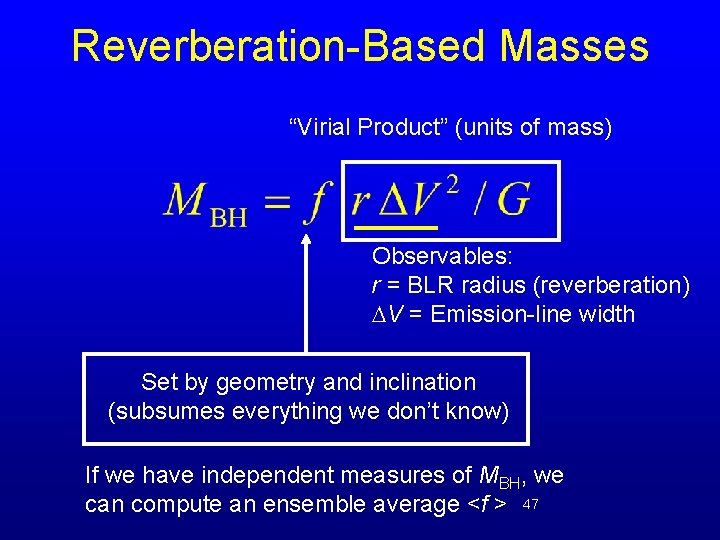 Reverberation-Based Masses “Virial Product” (units of mass) Observables: r = BLR radius (reverberation) V