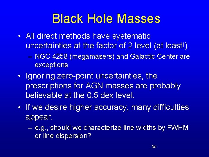 Black Hole Masses • All direct methods have systematic uncertainties at the factor of